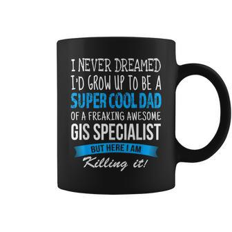 Gis Specialist Dad I Never Dreamed Coffee Mug | Mazezy