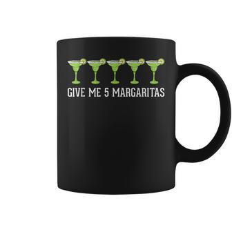 Give Me 5 Margaritas Drinking Margarita Coffee Mug - Monsterry UK
