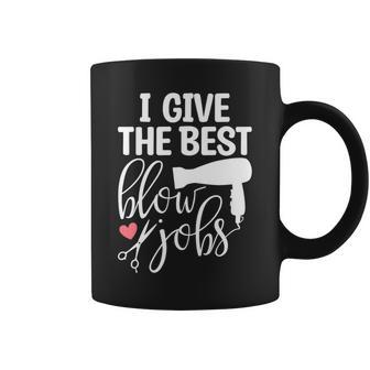 I Give The Best Blow Hair Jobs Hairdresser Hairstylist Coffee Mug | Mazezy