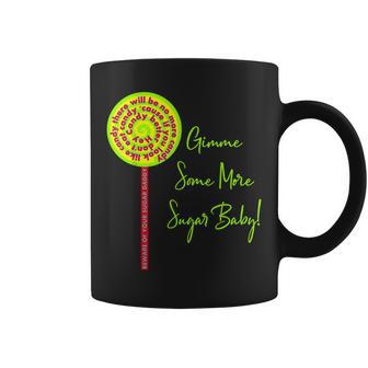 Give Me Gimme Some More Sugar Baby Funny Candy Daddy Coffee Mug - Thegiftio UK