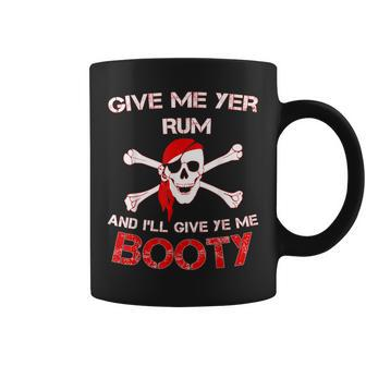 Give Me Yer Rum And I'll Give Ye Me Booty Coffee Mug | Mazezy