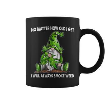 Gnome No Matter How Old I Get I Will Always Smoke Weed Coffee Mug - Monsterry DE