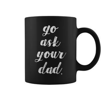 Go Ask Your Dad Cute Mother's Day Mom Parenting Coffee Mug | Mazezy