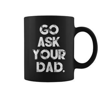 Go Ask Your Dad Cute Mother's Day Mom Parenting Coffee Mug | Mazezy UK