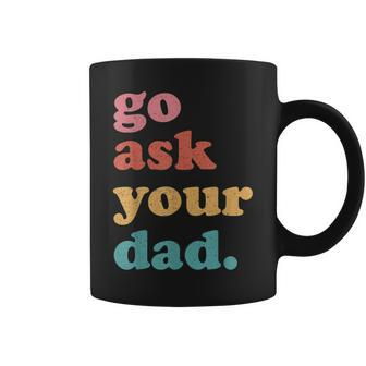 Go Ask Your Dad Funny Mom Quote Mothers Day Family Humor Coffee Mug | Mazezy DE