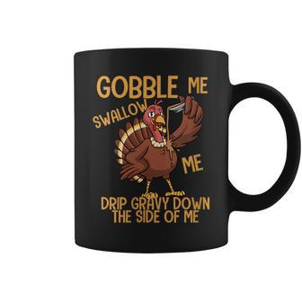Gobble Me Swallow Me Drip Gravy Funny Thanksgiving Graphic Coffee Mug | Mazezy DE