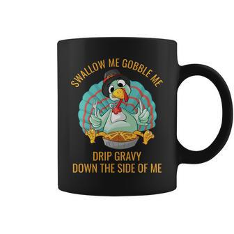 Gobble Me Swallow Me Drip Gravy Funny Thanksgiving Turkey Gifts For Turkey Lovers Funny Gifts Coffee Mug | Mazezy