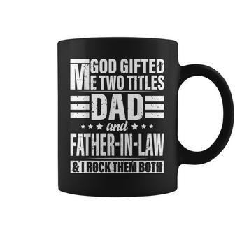 God Gifted Me Two Titles Dad And Father In Law Fathers Day Coffee Mug