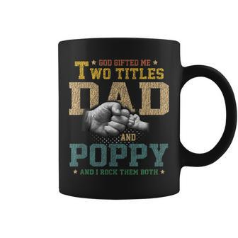 God Gifted Me Two Titles Dad And Poppy Fathers Day Gift Coffee Mug - Seseable