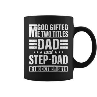 God Gifted Me Two Titles Dad And Stepdad Funny Fathers Day Coffee Mug