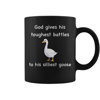 God Gives His Toughest Battles To His Silliest Goose Coffee Mug - Seseable