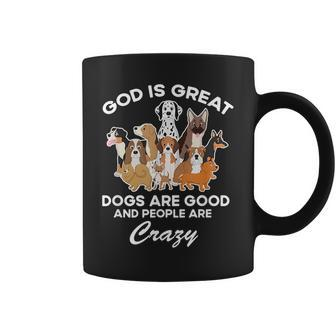 God Is Great Dogs Are Good And People Are Crazy Coffee Mug - Thegiftio UK