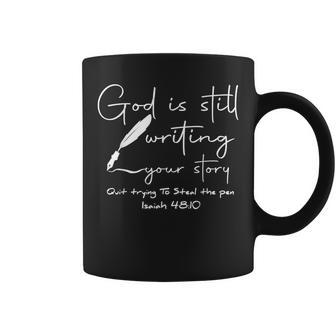 God Is Still Writing Your Story Quit Trying To Steal The Pen Coffee Mug | Mazezy