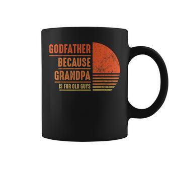 Godfather Because Grandpa Is For Old Guys Men Godfather Coffee Mug | Mazezy