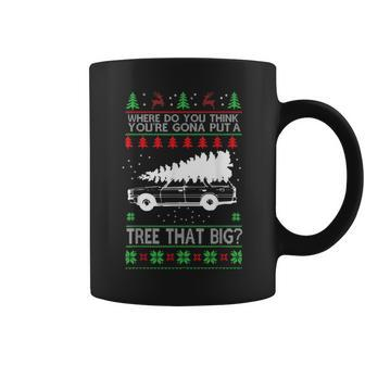 Where Are You Going To Put A Tree That Big Ugly Christmas Coffee Mug - Monsterry CA