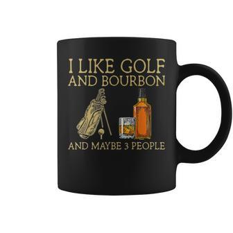 I Like Golf And Bourbon And Maybe 3 People Golf Lovers Coffee Mug