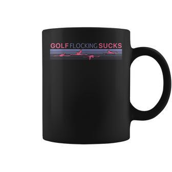 Golf Flocking Sucks | Funny Golfing Saying Golfer Humor Golf Funny Gifts Coffee Mug | Mazezy