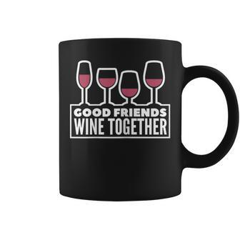 Good Friends Wine Together Tasting Drinking Coffee Mug - Seseable