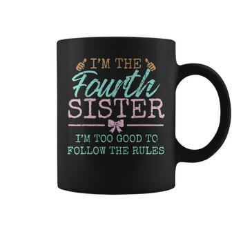 Too Good For The Rules The Fourth Of 5 Sister Siblings Coffee Mug | Mazezy