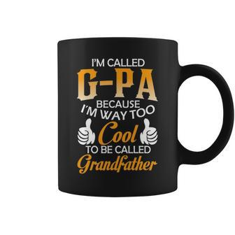 Gpa Grandpa Gift Im Called Gpa Because Im Too Cool To Be Called Grandfather Coffee Mug - Seseable