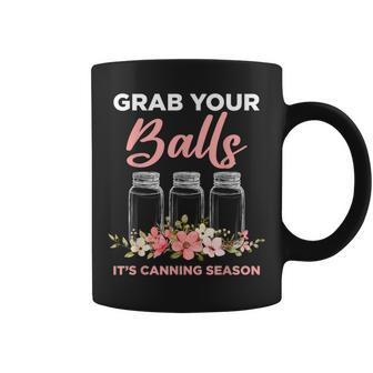 Grab Your Balls Its Canning Season Funny Saying Gag Joke Coffee Mug | Mazezy