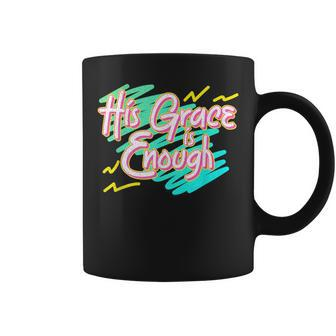 His Grace Is Enough 90S Style Christian Coffee Mug | Mazezy