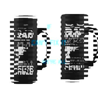 Gramp Grandpa Gift If Gramp Cant Fix It Were All Screwed Coffee Mug - Seseable