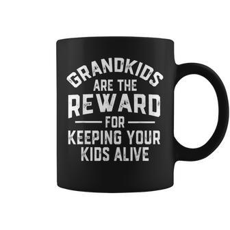 Grandkids Are The Reward For Keeping Your Kids Alive Coffee Mug | Mazezy CA