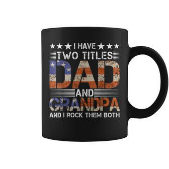 Grandpa Fathers Day I Have Two Titles Dad And Grandpa Grandpa Funny Gifts Coffee Mug | Mazezy