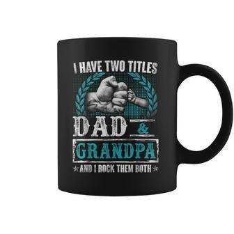 Grandpa For Men | I Have Two Titles Dad And Grandpa Coffee Mug | Mazezy