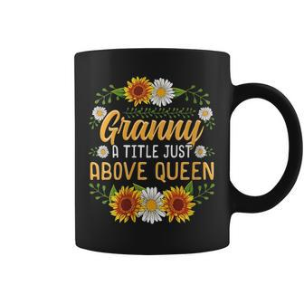 Granny A Title Just Above Queen Funny Sunflower Gift Gift For Womens Coffee Mug | Mazezy