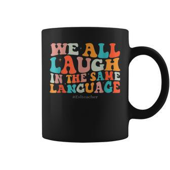 Groovy We All Laugh In The Same Language Esl Teachers Coffee Mug - Monsterry