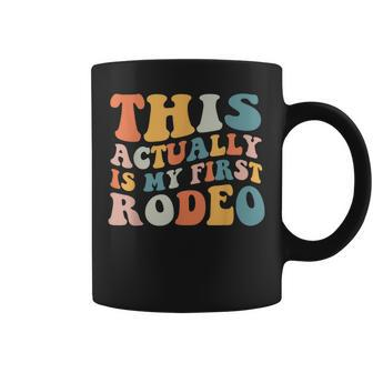 Groovy This Actually Is My First Rodeo Funny Cowboy Cowgirl Rodeo Funny Gifts Coffee Mug | Mazezy