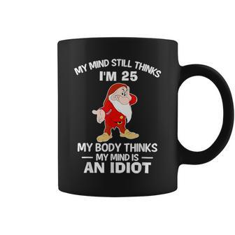 Grumpy My Mind Still Thinks I’M 25 My Body Thinks My Mind Coffee Mug - Seseable