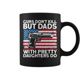 Guns Dont Kill But Dads With Pretty Daughters Do Daddy Coffee Mug - Seseable