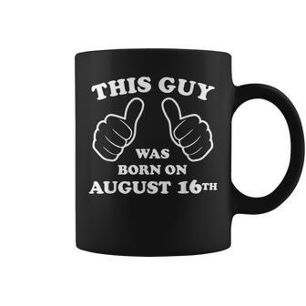 This Guy Was Born On August 16Th Birthday Mens Coffee Mug | Mazezy