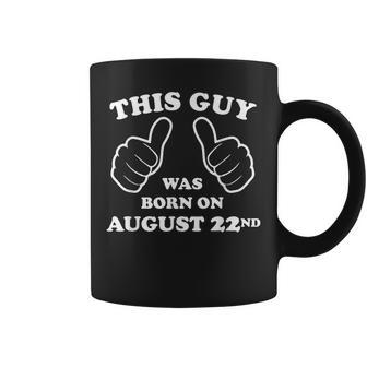 This Guy Was Born On August 22Nd Birthday Mens Coffee Mug | Mazezy