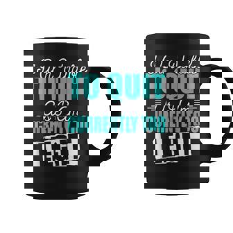 Gym Quote I Am Unable To Quit As I Am Currently To Legit Coffee Mug | Mazezy