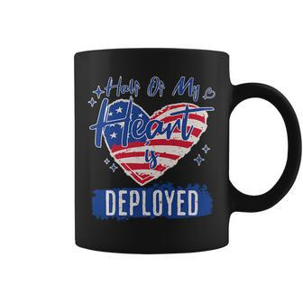 Half Of My Heart Is Deployed Military Wife Girlfriend Mom Gifts For Mom Funny Gifts Coffee Mug | Mazezy