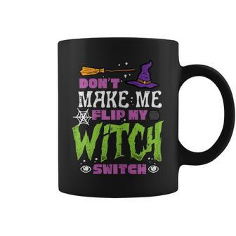 Halloween Dont Make Me Flip Witch Switch Costume Coffee Mug - Seseable
