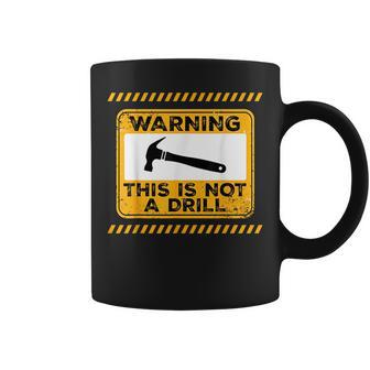 Handyman This Is Not A Drill Funny Men Fathers Day Coffee Mug | Mazezy