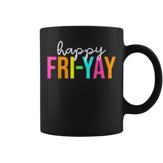 Happy Fri-Yay Friday Teacher Life Happy Friday Weekend Coffee Mug - Seseable