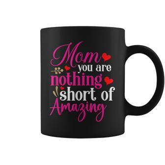Happy Mothers Day Cool Mom You Are Nothing Short Of Amazing Coffee Mug - Thegiftio UK