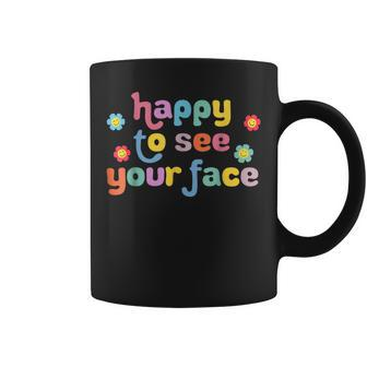 Happy To See Your Face Teachers Students First Day Of School Coffee Mug - Seseable
