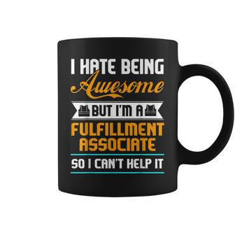 Hate Being Awesome But I'm A Fulfillment Associate T Coffee Mug | Mazezy