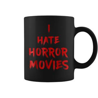 I Hate Horror Movies I Hate The Living T Movies Coffee Mug | Mazezy