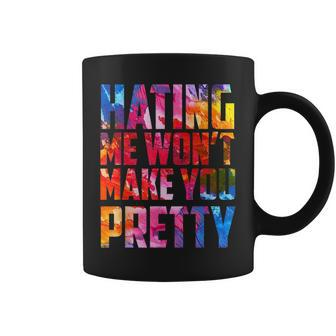 Hating Me Won’T Make You Pretty Coffee Mug | Mazezy