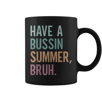 Have A Bussin Summer Bruh Last Day Of School Coffee Mug | Mazezy