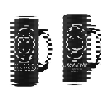 Have A Nice Day Somewhere Else Coffee Mug - Thegiftio