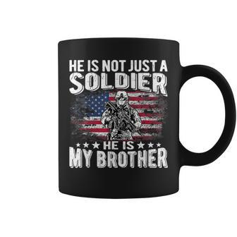 He Is Not Just A Soldier He Is My Brother Proud Army Sibling Coffee Mug | Mazezy
